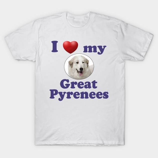 I Love My Great Pyrenees T-Shirt by Naves